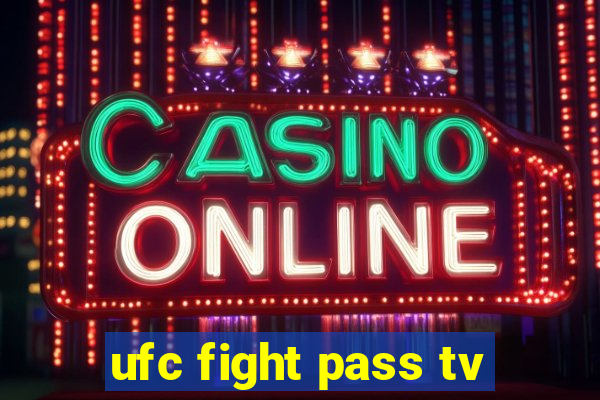 ufc fight pass tv